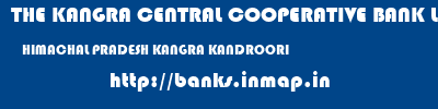 THE KANGRA CENTRAL COOPERATIVE BANK LIMITED  HIMACHAL PRADESH KANGRA KANDROORI   banks information 